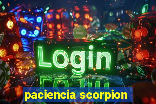 paciencia scorpion